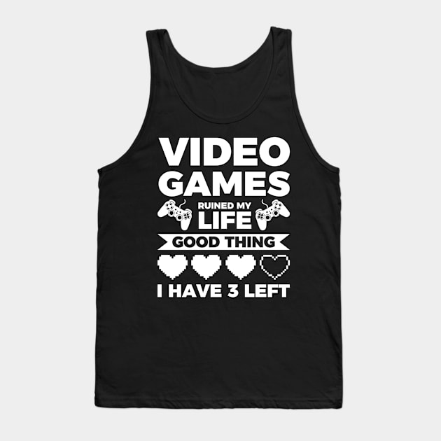 Video games ruined my life good thing I have 3 left Tank Top by Arish Van Designs